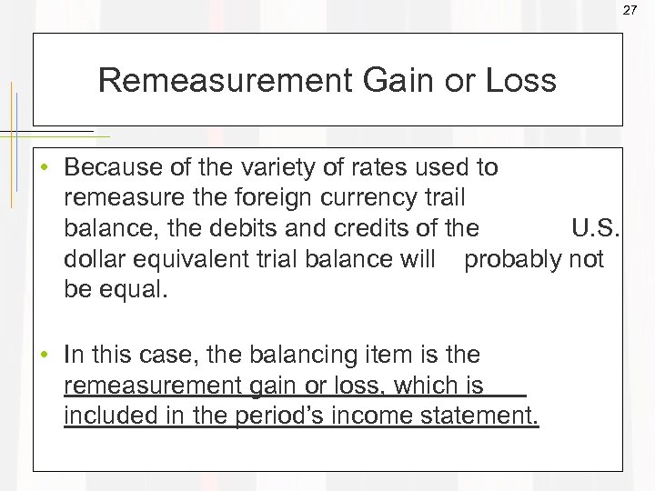27 Remeasurement Gain or Loss • Because of the variety of rates used to