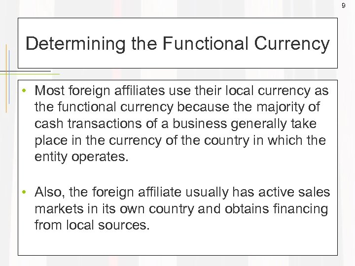 9 Determining the Functional Currency • Most foreign affiliates use their local currency as