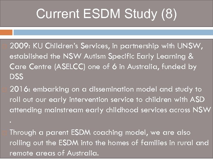 Current ESDM Study (8) 2009: KU Children’s Services, in partnership with UNSW, established the