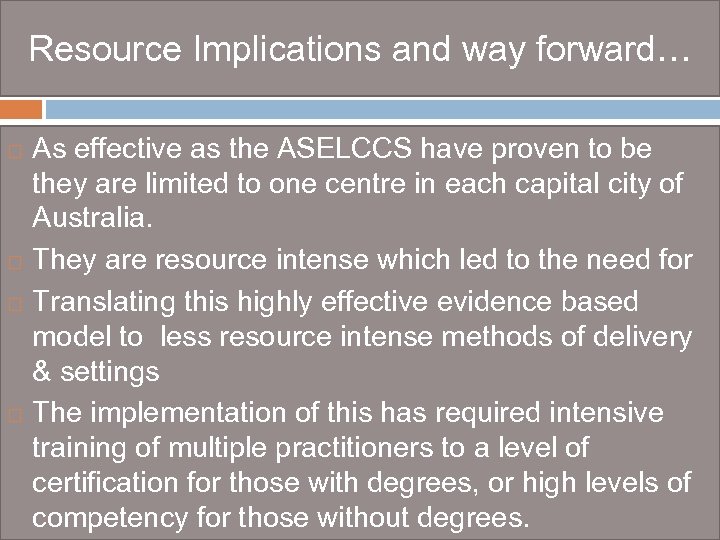 Resource Implications and way forward… As effective as the ASELCCS have proven to be