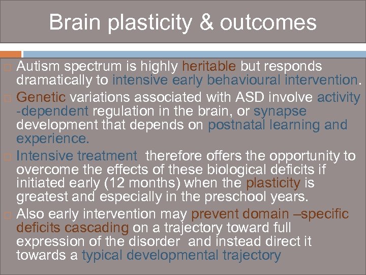 Brain plasticity & outcomes Autism spectrum is highly heritable but responds dramatically to intensive