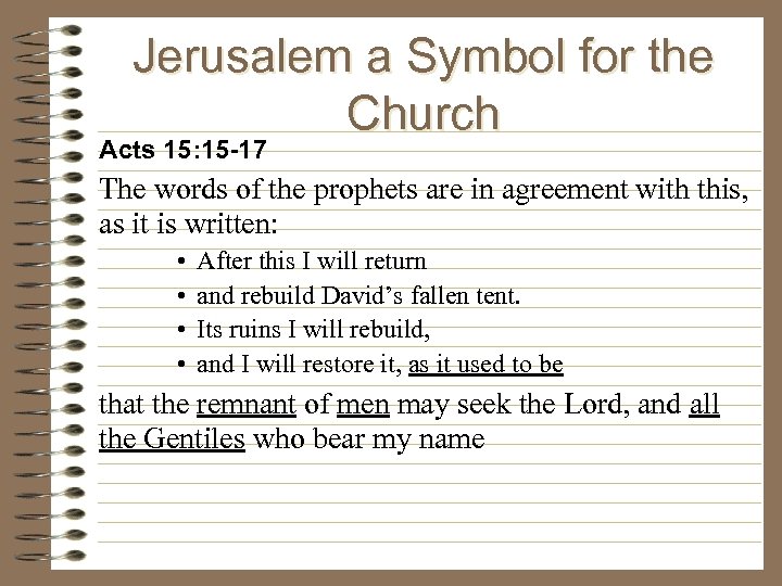 Jerusalem a Symbol for the Church Acts 15: 15 -17 The words of the