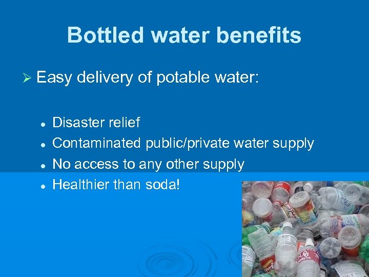 Bottled water benefits Ø Easy delivery of potable water: l l Disaster relief Contaminated