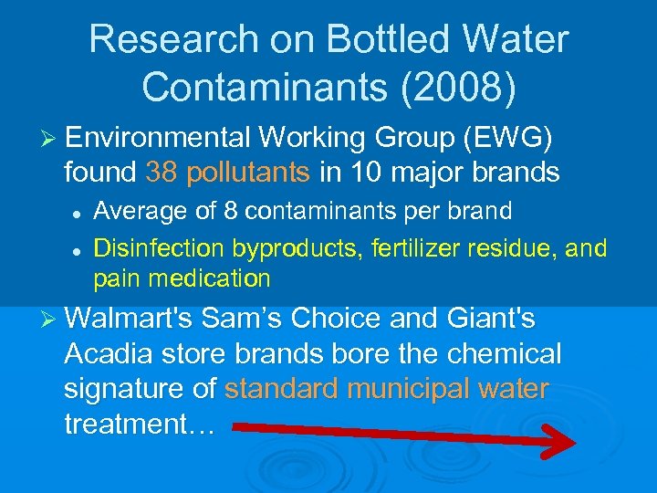 Research on Bottled Water Contaminants (2008) Ø Environmental Working Group (EWG) found 38 pollutants