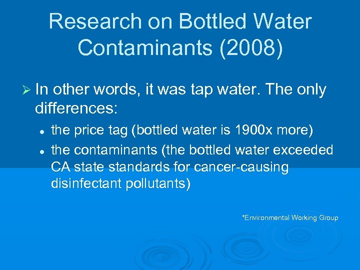 Research on Bottled Water Contaminants (2008) Ø In other words, it was tap water.