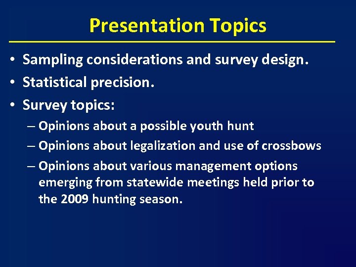 Presentation Topics • Sampling considerations and survey design. • Statistical precision. • Survey topics: