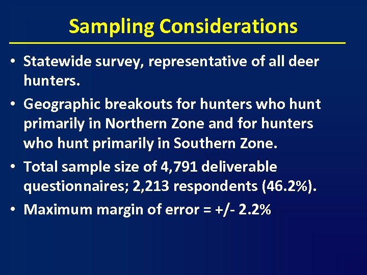 Sampling Considerations • Statewide survey, representative of all deer hunters. • Geographic breakouts for
