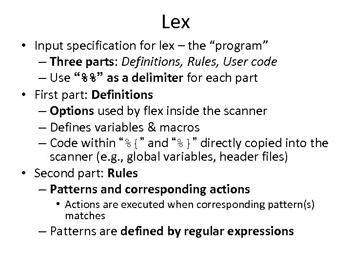 Lex • Input specification for lex – the “program” – Three parts: Definitions, Rules,