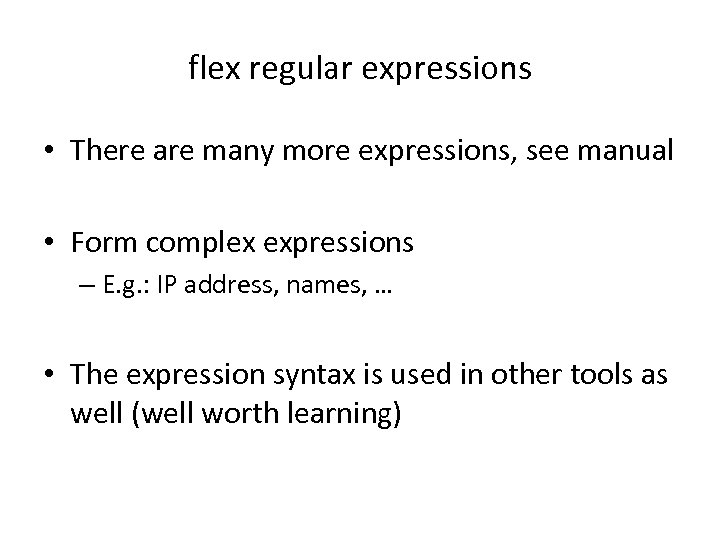 flex regular expressions • There are many more expressions, see manual • Form complex