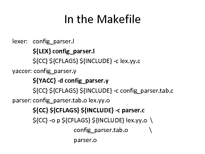 In the Makefile lexer: config_parser. l ${LEX} config_parser. l ${CC} ${CFLAGS} ${INCLUDE} -c lex.