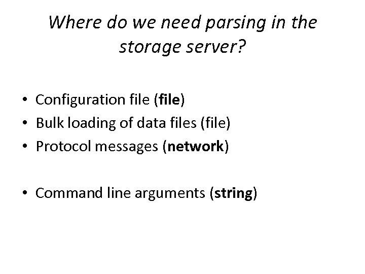 Where do we need parsing in the storage server? • Configuration file (file) •