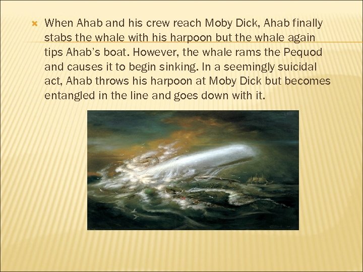  When Ahab and his crew reach Moby Dick, Ahab finally stabs the whale