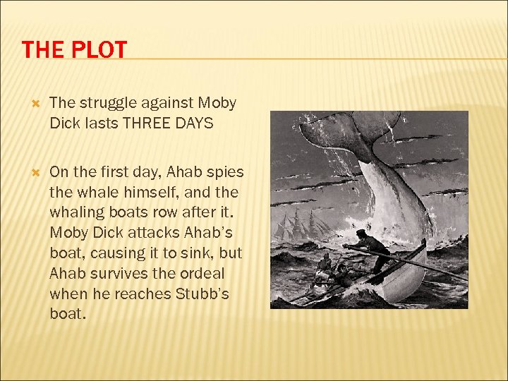 THE PLOT The struggle against Moby Dick lasts THREE DAYS On the first day,