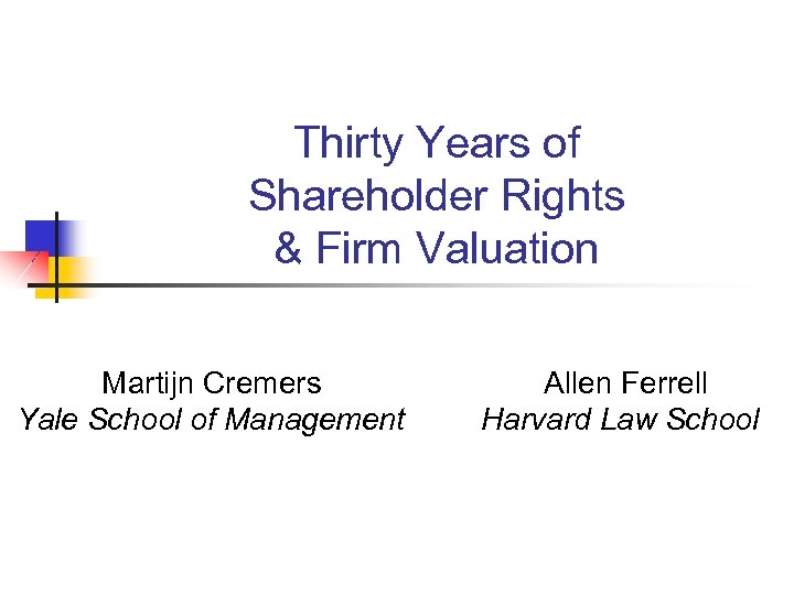 Thirty Years of Shareholder Rights & Firm Valuation Martijn Cremers Yale School of Management