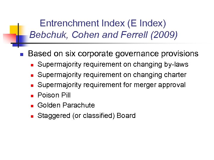 Entrenchment Index (E Index) Bebchuk, Cohen and Ferrell (2009) n Based on six corporate