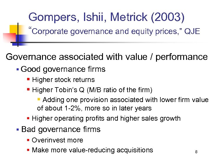 Gompers, Ishii, Metrick (2003) “Corporate governance and equity prices, ” QJE Governance associated with