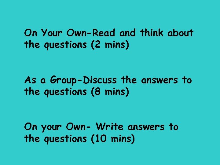 On Your Own-Read and think about the questions (2 mins) As a Group-Discuss the
