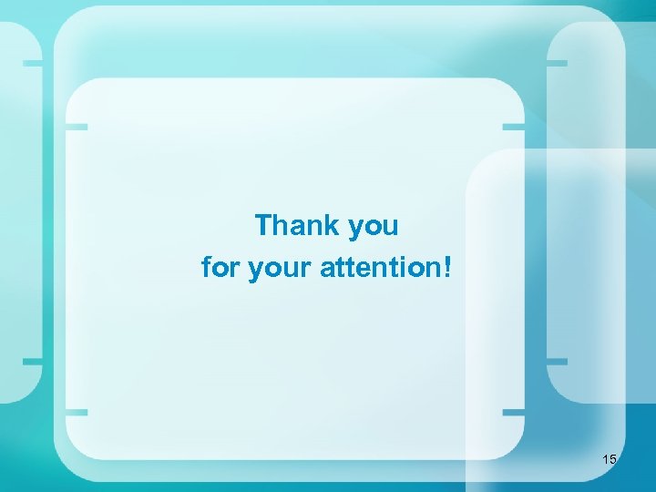 Thank you for your attention! 15 