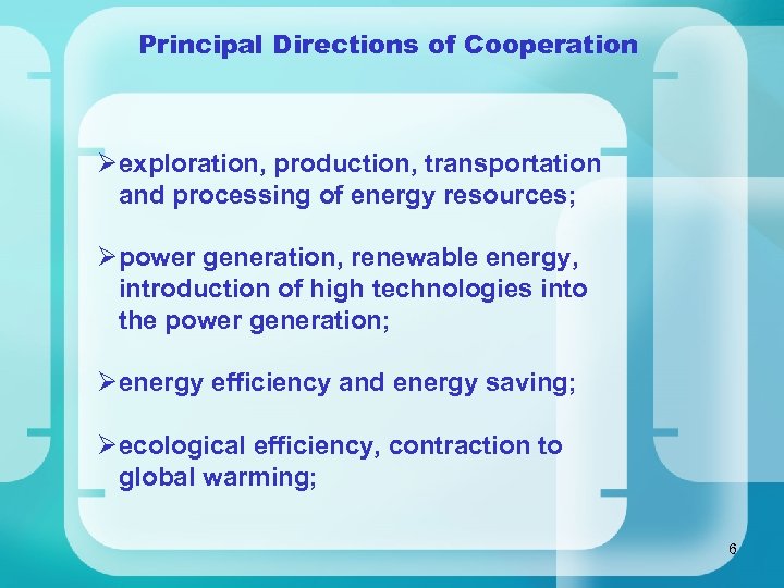 Principal Directions of Cooperation Øexploration, production, transportation and processing of energy resources; Øpower generation,