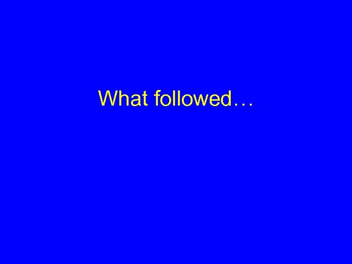 What followed… 