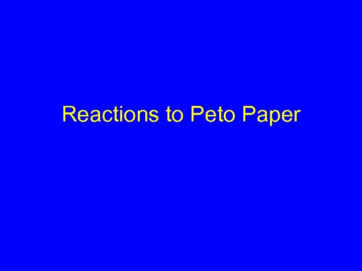 Reactions to Peto Paper 