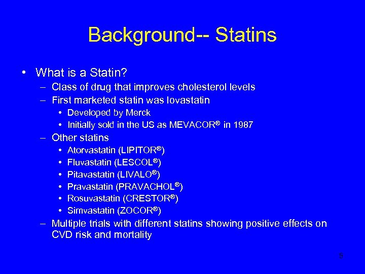 Background-- Statins • What is a Statin? – Class of drug that improves cholesterol