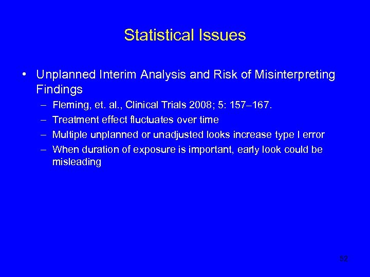 Statistical Issues • Unplanned Interim Analysis and Risk of Misinterpreting Findings – – Fleming,