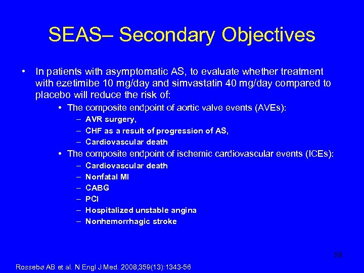 SEAS– Secondary Objectives • In patients with asymptomatic AS, to evaluate whether treatment with