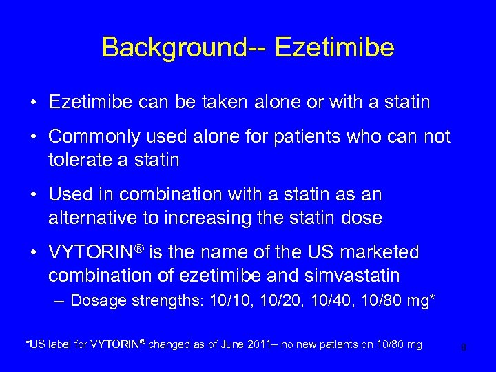 Background-- Ezetimibe • Ezetimibe can be taken alone or with a statin • Commonly