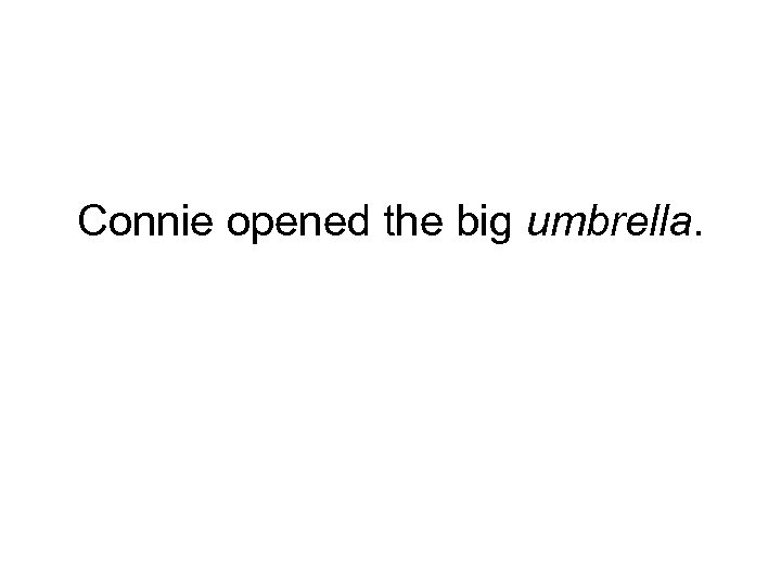 Connie opened the big umbrella. 