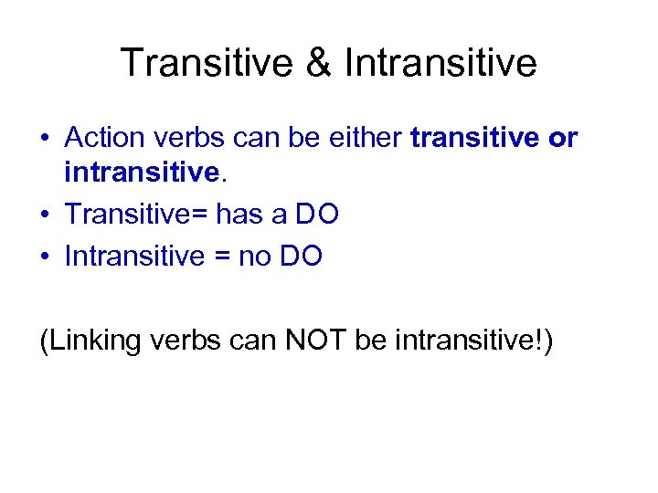 Transitive & Intransitive • Action verbs can be either transitive or intransitive. • Transitive=