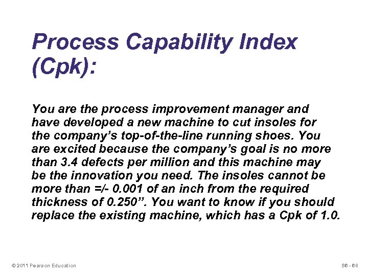 Process Capability Index (Cpk): You are the process improvement manager and have developed a