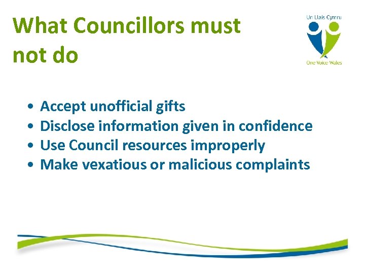 What Councillors must not do • • Accept unofficial gifts Disclose information given in