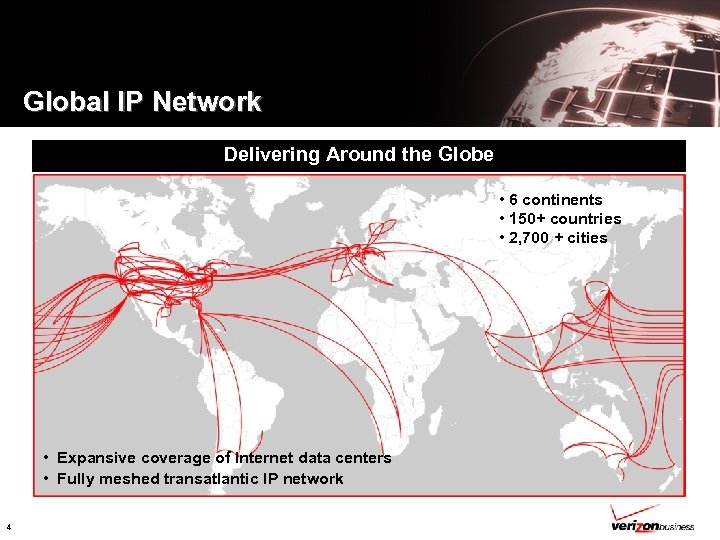 Global IP Network Delivering Around the Globe • 6 continents • 150+ countries •