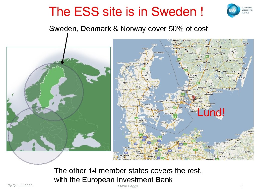 The ESS site is in Sweden ! Sweden, Denmark & Norway cover 50% of