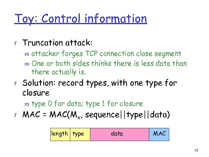 Toy: Control information r Truncation attack: m attacker forges TCP connection close segment m