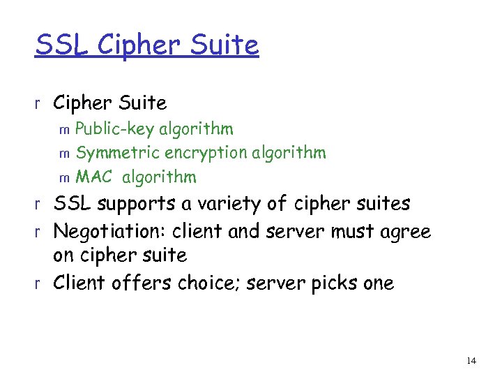 SSL Cipher Suite r Cipher Suite m Public-key algorithm m Symmetric encryption algorithm m