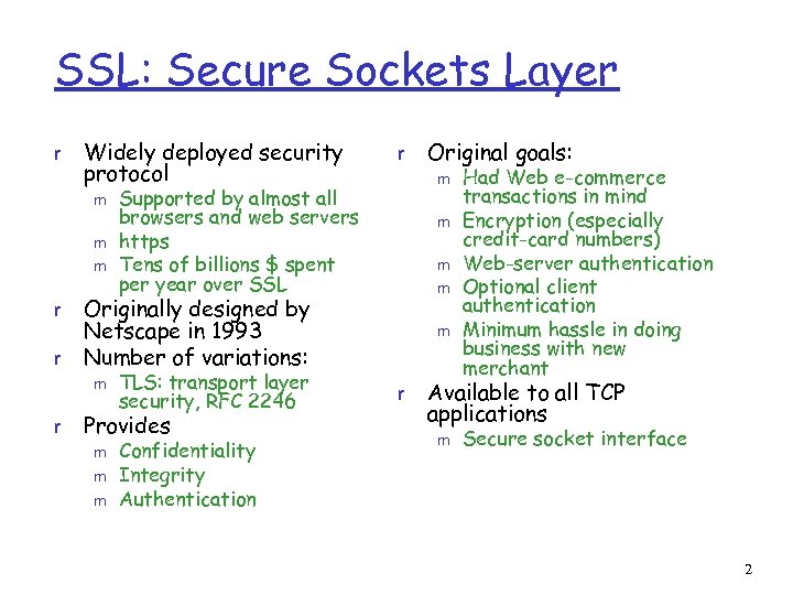 SSL: Secure Sockets Layer r Widely deployed security protocol m m m r r