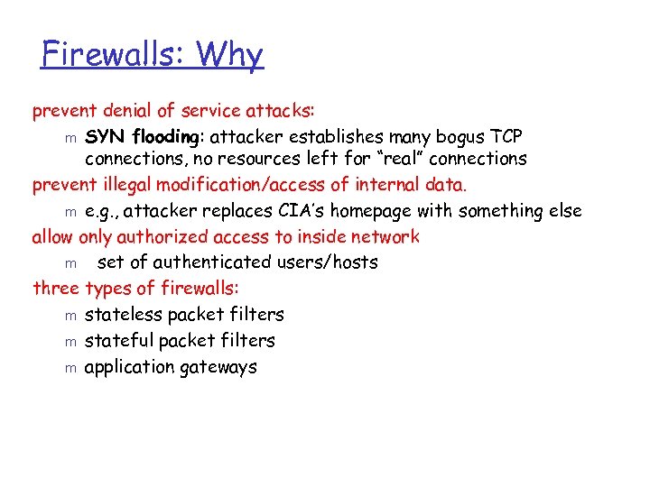 Firewalls: Why prevent denial of service attacks: m SYN flooding: attacker establishes many bogus