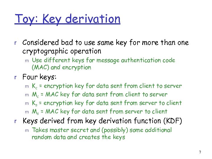 Toy: Key derivation r Considered bad to use same key for more than one