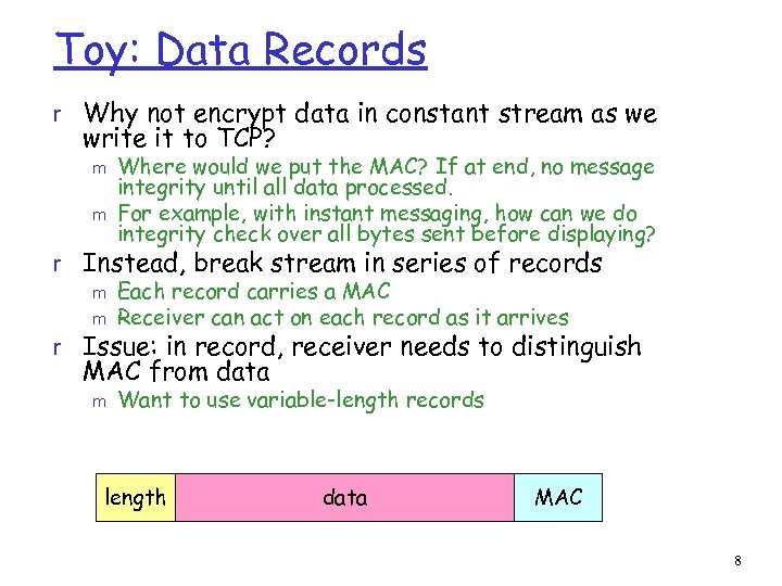 Toy: Data Records r Why not encrypt data in constant stream as we write