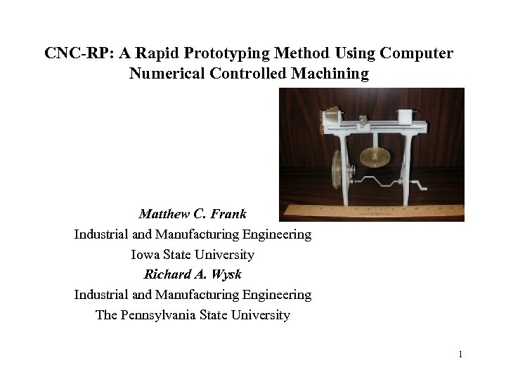 CNC-RP: A Rapid Prototyping Method Using Computer Numerical Controlled Machining Matthew C. Frank Industrial