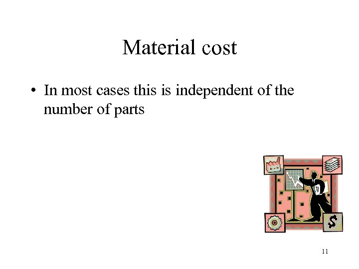 Material cost • In most cases this is independent of the number of parts