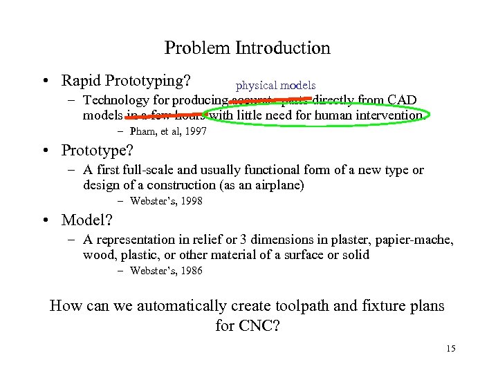 Problem Introduction • Rapid Prototyping? physical models – Technology for producing accurate parts directly