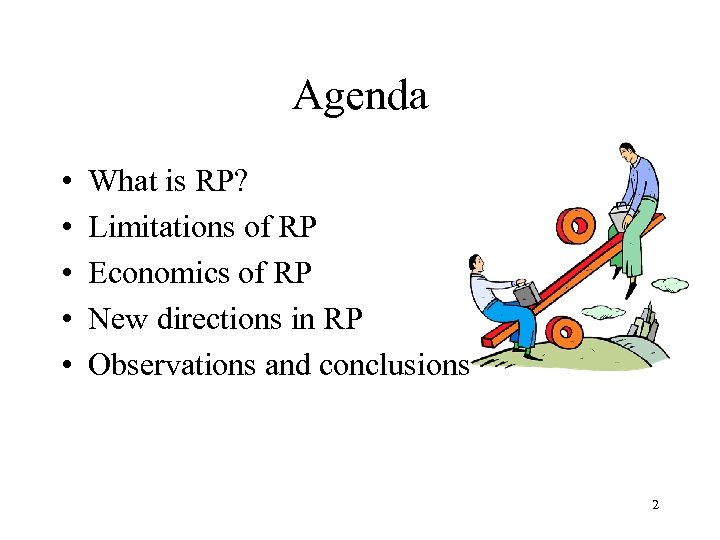 Agenda • • • What is RP? Limitations of RP Economics of RP New