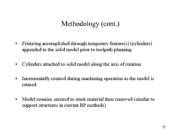 Methodology (cont. ) • Fixturing accomplished through temporary feature(s) (cylinders) appended to the solid