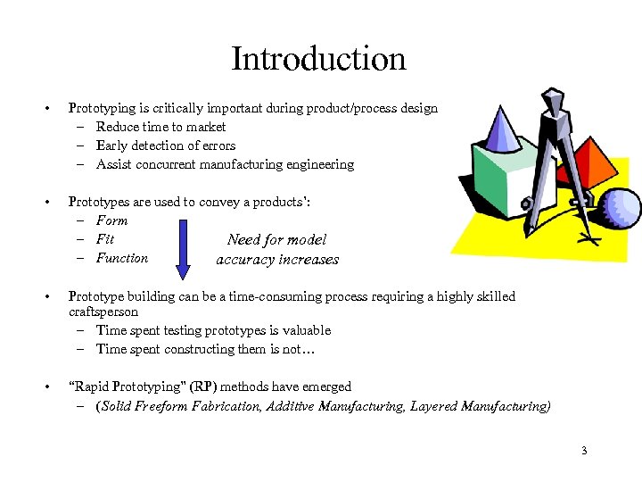Introduction • Prototyping is critically important during product/process design – Reduce time to market