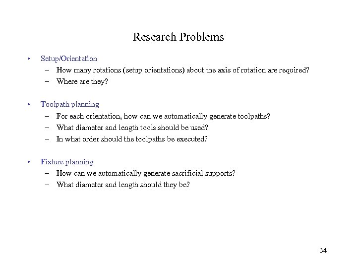 Research Problems • Setup/Orientation – How many rotations (setup orientations) about the axis of
