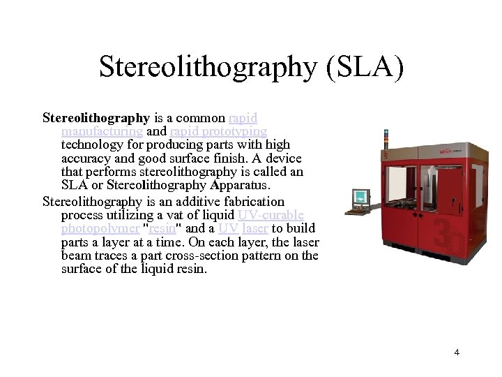 Stereolithography (SLA) Stereolithography is a common rapid manufacturing and rapid prototyping technology for producing