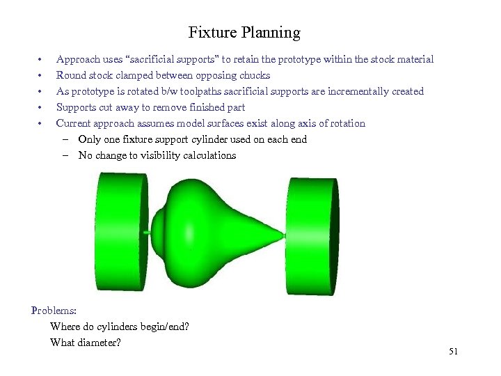 Fixture Planning • • • Approach uses “sacrificial supports” to retain the prototype within